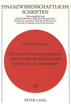 Die neue Finanzwissenschaft zwischen Realitätsferne und Irrelevanz der Annahmen von Truger,  Achim