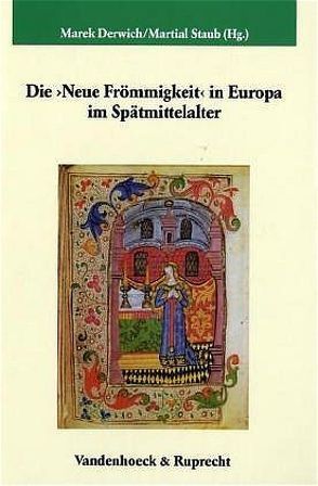 Die ›Neue Frömmigkeit‹ in Europa im Spätmittelalter von Bracha,  Krzysztof, Bylina,  Stanislaw, Derwich,  Marek, Drossbach,  Gisela, Elm,  Kaspar, Favreau-Lilie,  Marie-Luise, Gerwing,  Manfred, Iwanczak,  Wojciech, Kock,  Thomas, Kostowski,  Jakub, Mrozowicz,  Wojciech, Ocker,  Christopher, Ozog,  Krzystof, Pátková,  Hana, Rando,  Daniela, Sarbak,  Gábor, Staub,  Martial