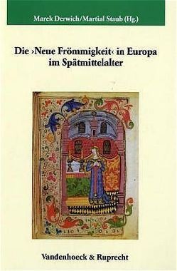 Die ›Neue Frömmigkeit‹ in Europa im Spätmittelalter von Bracha,  Krzysztof, Bylina,  Stanislaw, Derwich,  Marek, Drossbach,  Gisela, Elm,  Kaspar, Favreau-Lilie,  Marie-Luise, Gerwing,  Manfred, Iwanczak,  Wojciech, Kock,  Thomas, Kostowski,  Jakub, Mrozowicz,  Wojciech, Ocker,  Christopher, Ozog,  Krzystof, Pátková,  Hana, Rando,  Daniela, Sarbak,  Gábor, Staub,  Martial