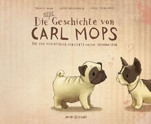 Die neue Geschichte von Carl Mops, der sich fürchterlich verliebte und eine Freundin fand von Nonn,  Fabiola, Tourlonias,  Joelle, Weidenbach,  Lukas