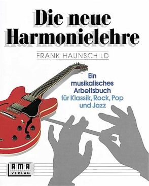 Die neue Harmonielehre. Ein musikalisches Arbeitsbuch für Klassik, Rock, Pop und Jazz von Haunschild,  Frank