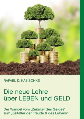 Die neue Lehre über Leben und Geld von Kasischke,  Rafael D.