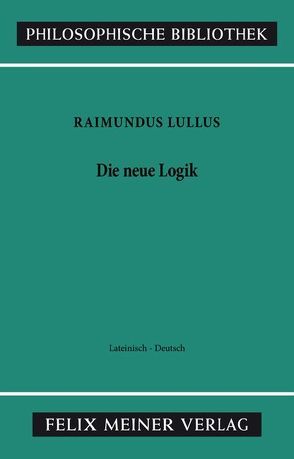 Die neue Logik. Logica Nova von Büchel,  Walburga, Hösle,  Vittorio, Lohr,  Charles, Lullus,  Raimundus