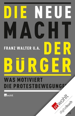 Die neue Macht der Bürger von Bebnowski,  David, Becké,  Ana Belle, Butzlaff,  Felix, Dijk,  Pepijn van, Geiges,  Lars, Hambauer,  Verena, Hartmann,  Franz, Hensel,  Alexander, Hermann,  Christoph, Hoeft,  Christoph, Klatt,  Jöran, Klecha,  Stephan, Kopp,  Julia, Kumkar,  Nils, Marg,  Stine, Neef,  Tobias, Schmidt,  Michael, Schmitz,  Christopher, Schulz,  Frauke, Walter,  Franz