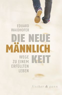 Die neue Männlichkeit von Waidhofer,  Dr. Eduard