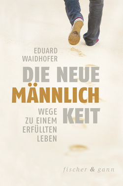 Die neue Männlichkeit von Waidhofer,  Eduard