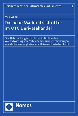 Die neue Marktinfrastruktur im OTC Derivatehandel von Weber,  Max