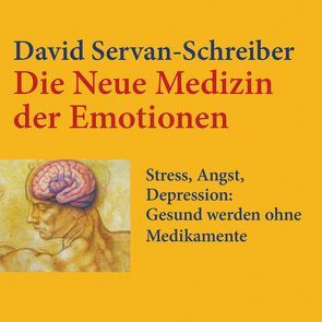 Die neue Medizin der Emotionen von Holdorf,  Jürgen, Leipold,  Inge, Schäfer,  Ursel, Servan-Schreiber,  David