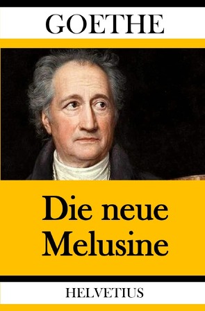 Die neue Melusine von von Goethe,  Johann Wolfgang