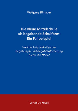 Die Neue Mittelschule als begabende Schulform: Ein Fallbeispiel von Ellmauer,  Wolfgang