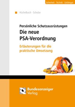 Persönliche Schutzausrüstungen – Die neue PSA-Verordnung von Hüchelbach,  Axel, Schulze,  Marc