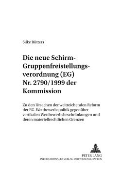 Die neue «Schirm»- Gruppenfreistellungsverordnung (EG) Nr. 2790/1999 der Kommission von Rütters,  Silke