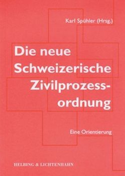 Die neue Schweizerische Zivilprozessordnung von Dolge,  Annette, Frei,  Sylvia, Karlen,  Peter, Rüegg,  Viktor, Spühler ,  Karl