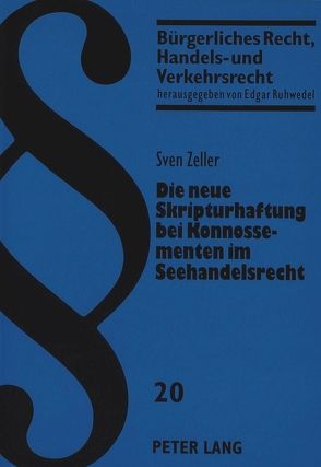 Die neue Skripturhaftung bei Konnossementen im Seehandelsrecht von Zeller,  Sven