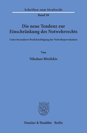 Die neue Tendenz zur Einschränkung des Notwehrrechts von Bitzilekis,  Nikolaos