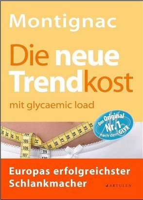 Die neue Trendkost von Montignac,  Michel, Strauss,  Regine, Strzeletz,  Angela, Zelm,  Julia