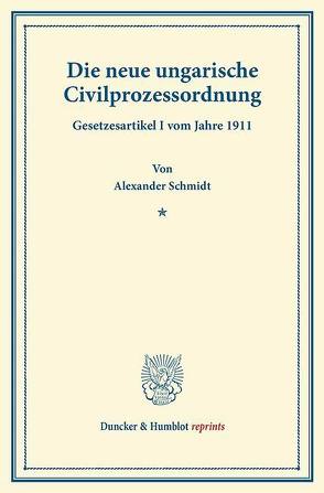 Die neue ungarische Civilprozessordnung. von Schmidt,  Alexander