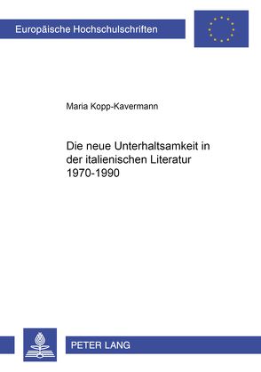 Die neue Unterhaltsamkeit in der italienischen Literatur 1970-1990 von Kopp-Kavermann,  Maria