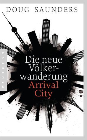 Die neue Völkerwanderung – Arrival City von Roller,  Werner, Saunders,  Douglas