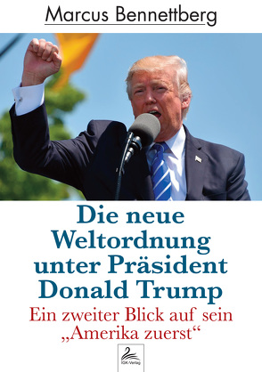 Die neue Weltordnung unter Präsident Donald Trump von Bennettberg,  Marcus