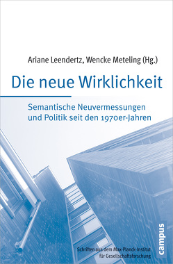 Die neue Wirklichkeit von Bröckling,  Ulrich, Friedrich,  Alexander, Geyer,  Martin, Henne,  Steffen, Kießling,  Friedrich, Kuchenbuch,  David, Leendertz,  Ariane, Lessenich,  Stefan, Meteling,  Wencke, Wetzel,  Dietmar