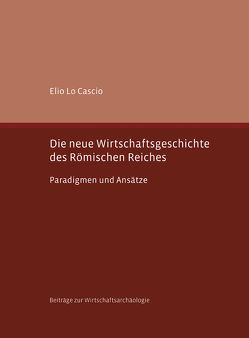 Die neue Wirtschaftsgeschichte des Römischen Reiches von Lo Cascio,  Elio