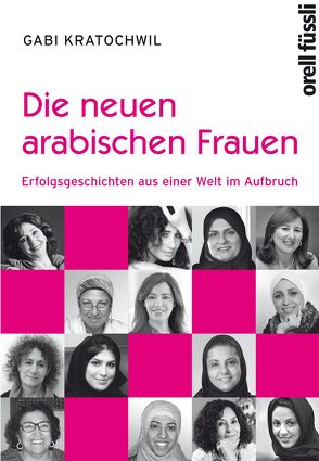 Die neuen arabischen Frauen von Kratochwil,  Gabi