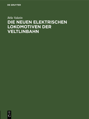 Die neuen elektrischen Lokomotiven der Veltlinbahn von Valatin,  Béla