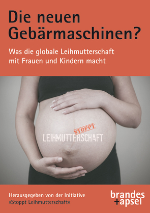 Die neuen Gebärmaschinen? von Aparicio,  Pilar Iglesia, Bachinger,  Eva Maria, Banerji,  Rita, Bien-Aimé,  Taina, Chesler,  Phyllis, Clément-Saby,  Alexandra, Corea,  Gena, Deverlanges,  Blandine, Devillers,  Marie-Josèphe, Eberstaller,  Maria, Farley,  Melissa, García,  Berta O., Gendron,  Ghislaine, Gómez Garcia,  Laura Isabel, Gomez,  Laura N., Guerini,  Silvia, Hüttner,  Mirko, Jenstav,  Malin, Klein,  Renate, Lynch,  Cathrine, Manceron,  Olivier, Powell,  Gary, Salvador,  Inma G., Saravanam,  Sheela, Sirois,  Michèle, Stoicea-Deram,  Ana-Luana, Trejo Pulido,  Ana, Venegas,  Lolo, Yanagihara,  Yoshie