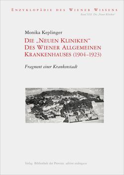 Die „Neuen Kliniken“ des Wiener Allgemeinen Krankenhauses (1904–1923) von Keplinger,  Monika