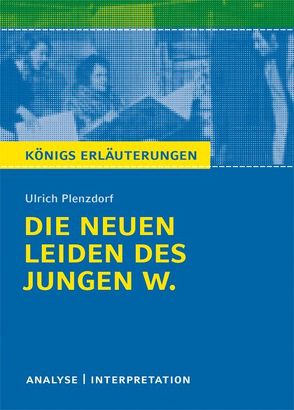 Die neuen Leiden des jungen W. von Ulrich Plenzdorf. Textanalyse und Interpretation mit ausführlicher Inhaltsangabe und Abituraufgaben mit Lösungen. von Bernhardt,  Rüdiger, Plenzdorf,  Ulrich