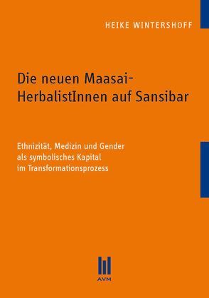 Die neuen Maasai-HerbalistInnen auf Sansibar von Wintershoff,  Heike