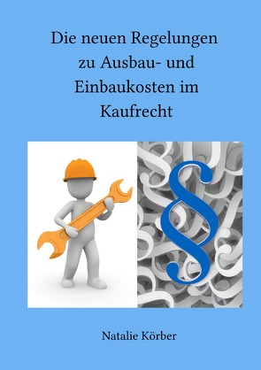 Die neuen Regelungen zu Ausbau- und Einbaukosten im Kaufrecht von Körber,  Natalie