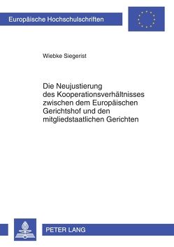 Die Neujustierung des Kooperationsverhältnisses zwischen dem Europäischen Gerichtshof und den mitgliedstaatlichen Gerichten von Siegerist,  Wiebke