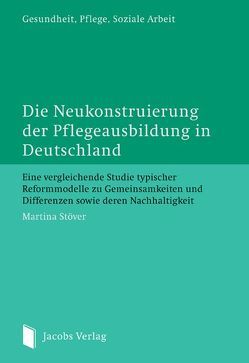 Die Neukonstruierung der Pflegeausbildung in Deutschland von Stöver,  Martina