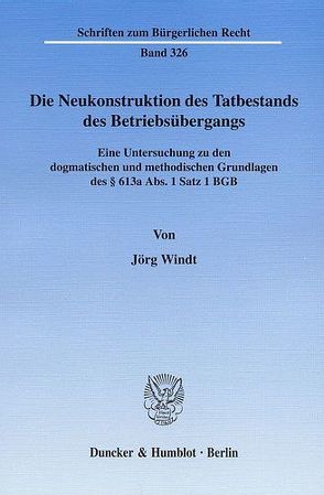 Die Neukonstruktion des Tatbestands des Betriebsübergangs. von Windt,  Jörg