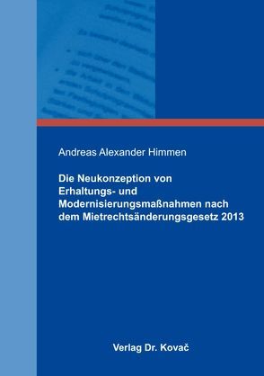 Die Neukonzeption von Erhaltungs- und Modernisierungsmaßnahmen nach dem Mietrechtsänderungsgesetz 2013 von Himmen,  Andreas Alexander