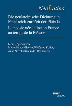 Die neulateinische Dichtung in Frankreich zur Zeit der Pléiade / La Poésie néo-latine en France au temps de la Pléiade von Guipponi-Gineste,  Marie-France, Kofler,  Wolfgang, Novokhatko,  Anna, Polizzi,  Gilles