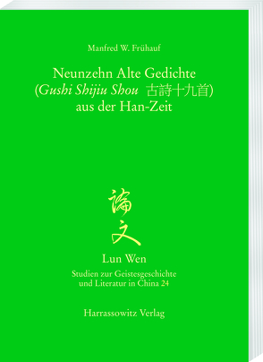 Die Neunzehn Alten Gedichte (Gushi Shijiu Shou 古詩十九首) aus der Han-Zeit von Frühauf,  Manfred W.