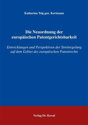 Die Neuordnung der europäischen Patentgerichtsbarkeit von Telg