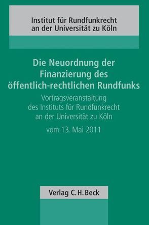 Die Neuordnung der Finanzierung des öffentlich-rechtlichen Rundfunks von Geerlings,  Jörg, Höppener,  Markus, Hurnik,  Wolfgang, Kirchhof,  Paul, Schwall-Düren,  Angelica, Stern,  Klaus