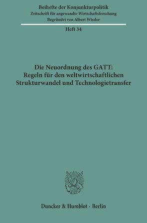 Die Neuordnung des GATT: Regeln für den weltwirtschaftlichen Strukturwandel und Technologietransfer.