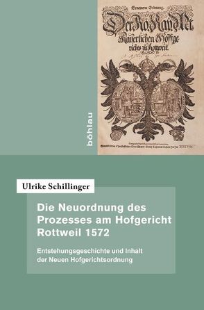 Die Neuordnung des Prozesses am Hofgericht Rottweil 1572 von Schillinger,  Ulrike