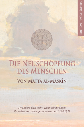 Die Neuschöpfung des Menschen von al-Maskîn,  Mattâ, Fernbach,  Gregor, Meyer-Dettum,  Magdalena