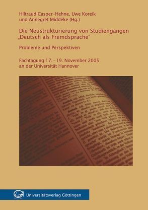 Die Neustrukturierung von Studiengängen „Deutsch als Fremdsprache“. Probleme und Perspektiven von Casper-Hehne,  Hiltraud, Koreik,  Uwe, Middeke,  Annegret