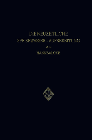 Die Neuzeitliche Speisewasser-Aufbereitung von Balcke,  Hans