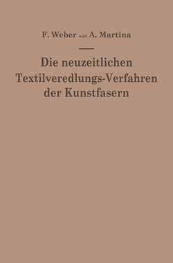 Die neuzeitlichen Textilveredlungs-Verfahren der Kunstfasern von Martina,  Aldo, Weber,  Franz