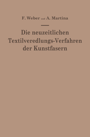 Die neuzeitlichen Textilveredlungs-Verfahren der Kunstfasern von Martina,  Aldo, Weber,  Franz