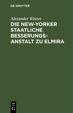 Die New-Yorker Staatliche Besserungsanstalt zu Elmira von Winter,  Alexander