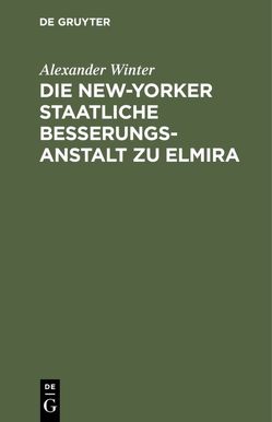 Die New-Yorker Staatliche Besserungsanstalt zu Elmira von Winter,  Alexander